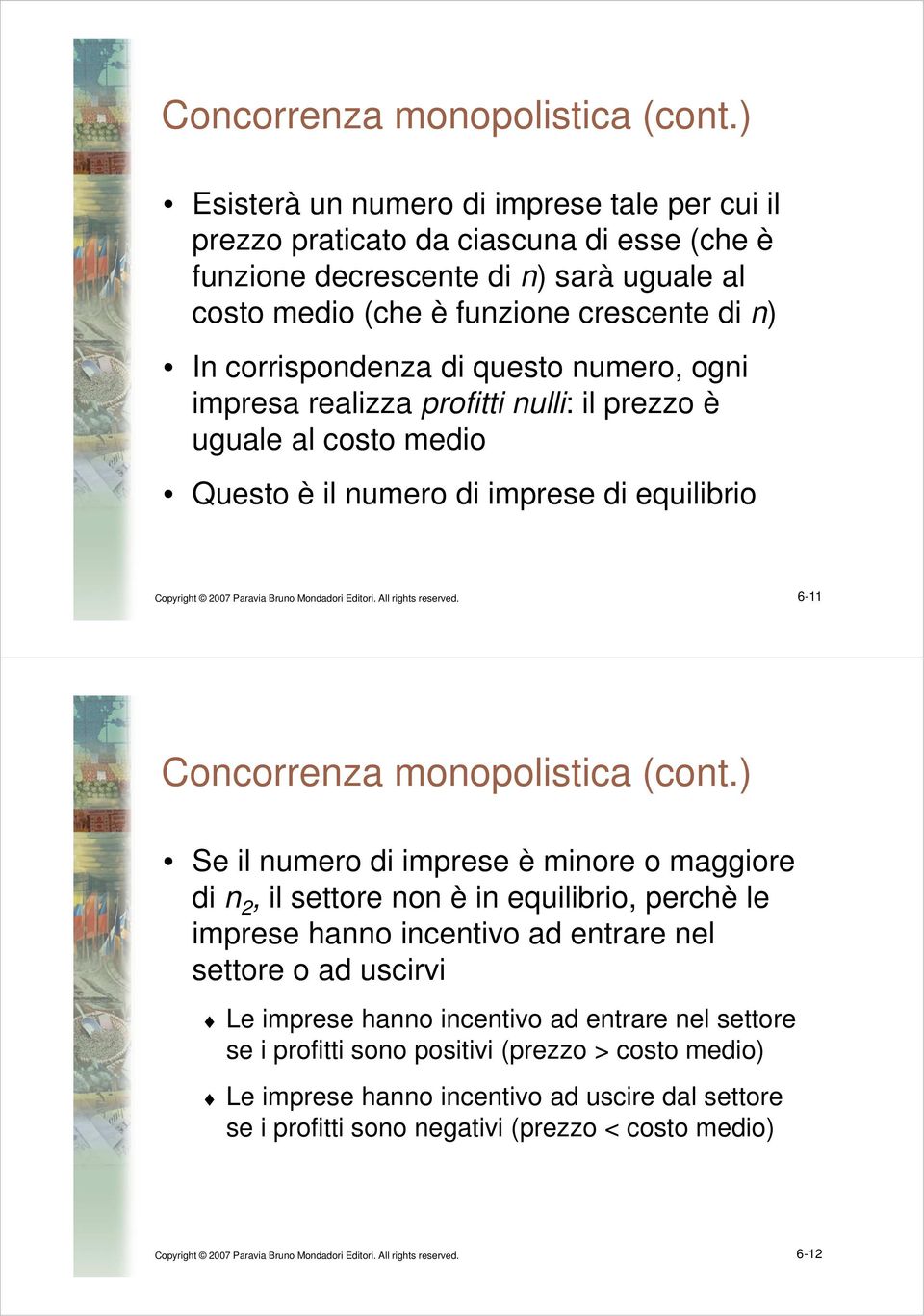 questo numero, ogni impresa realizza profitti nulli: il prezzo è uguale al costo medio Questo è il numero di imprese di equilibrio Copyright 2007 Paravia Bruno Mondadori Editori. All rights reserved.