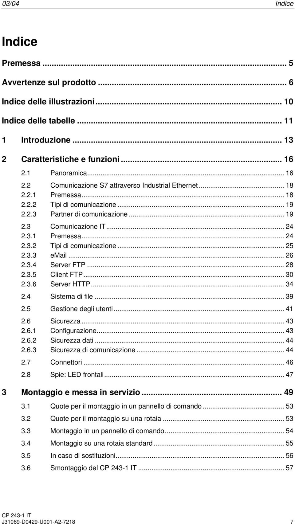 3.3 email... 26 2.3.4 Server FTP... 28 2.3.5 Client FTP... 30 2.3.6 Server HTTP... 34 2.4 Sistema di file... 39 2.5 Gestione degli utenti... 41 2.6 Sicurezza... 43 2.6.1 Configurazione... 43 2.6.2 Sicurezza dati.