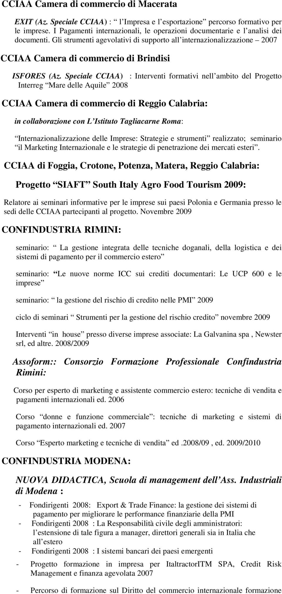 Gli strumenti agevolativi di supporto all internazionalizzazione 2007 CCIAA Camera di commercio di Brindisi ISFORES (Az.