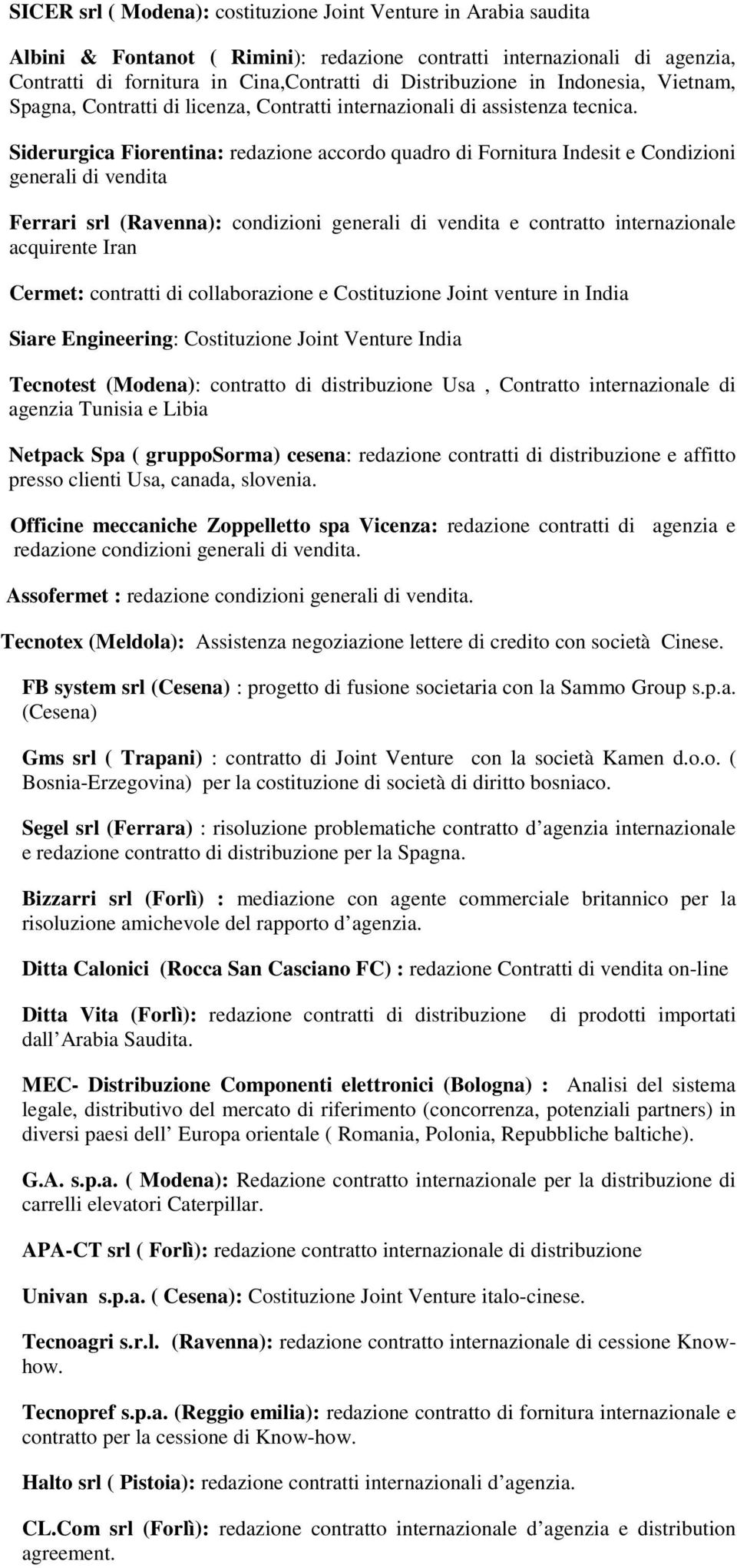 Siderurgica Fiorentina: redazione accordo quadro di Fornitura Indesit e Condizioni generali di vendita Ferrari srl (Ravenna): condizioni generali di vendita e contratto internazionale acquirente Iran