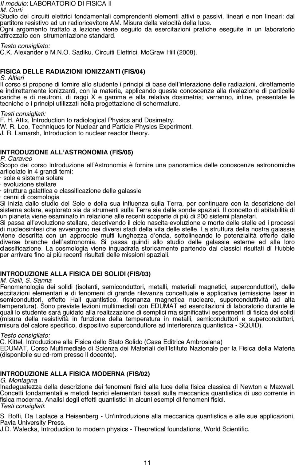 Alexander e M.N.O. Sadiku, Circuiti Elettrici, McGraw Hill (2008). FISICA DELLE RADIAZIONI IONIZZANTI (FIS/04) S.