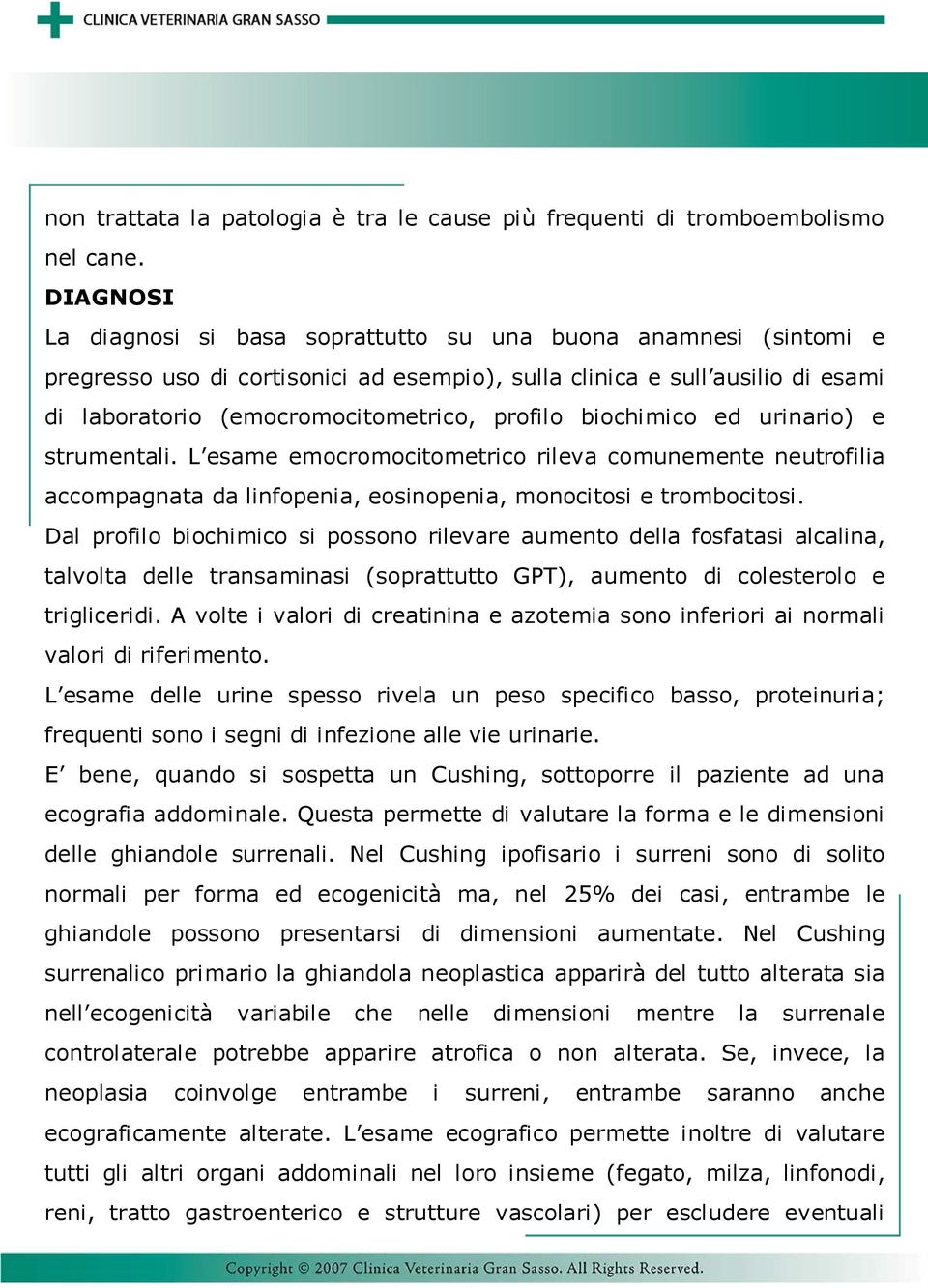 biochimico ed urinario) e strumentali. L esame emocromocitometrico rileva comunemente neutrofilia accompagnata da linfopenia, eosinopenia, monocitosi e trombocitosi.