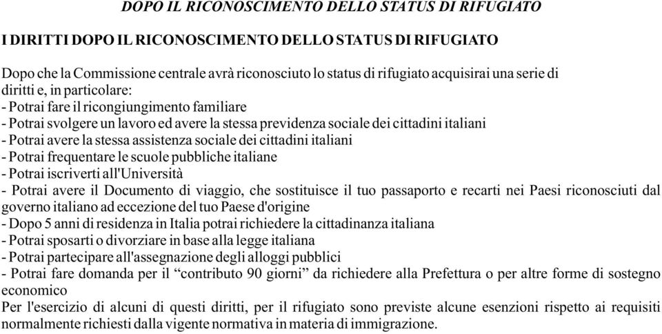 assistenza sociale dei cittadini italiani - Potrai frequentare le scuole pubbliche italiane - Potrai iscriverti all'università - Potrai avere il Documento di viaggio, che sostituisce il tuo