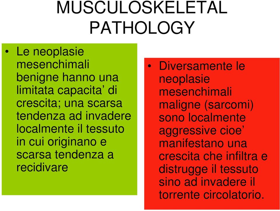 a recidivare Diversamente le neoplasie mesenchimali maligne (sarcomi) sono localmente aggressive