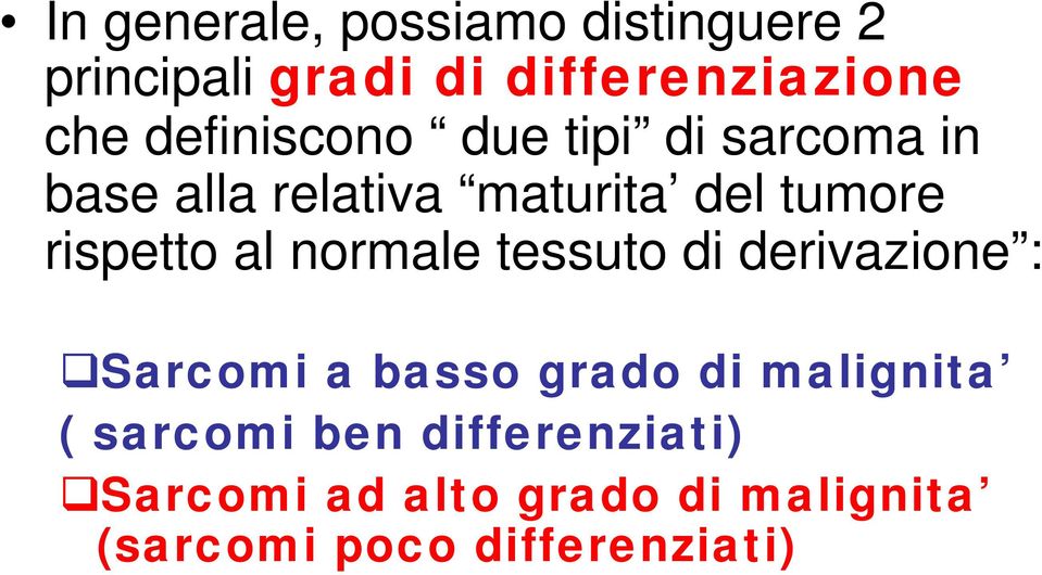 rispetto al normale tessuto di derivazione : Sarcomi a basso grado di malignita