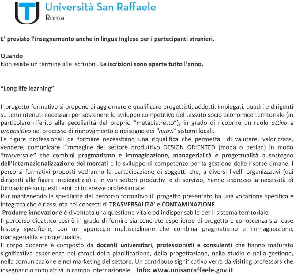 del tessuto socio economico territoriale (in particolare riferito alle peculiarità del proprio metadistretto ), in grado di ricoprire un ruolo attivo e propositivo nel processo di rinnovamento e