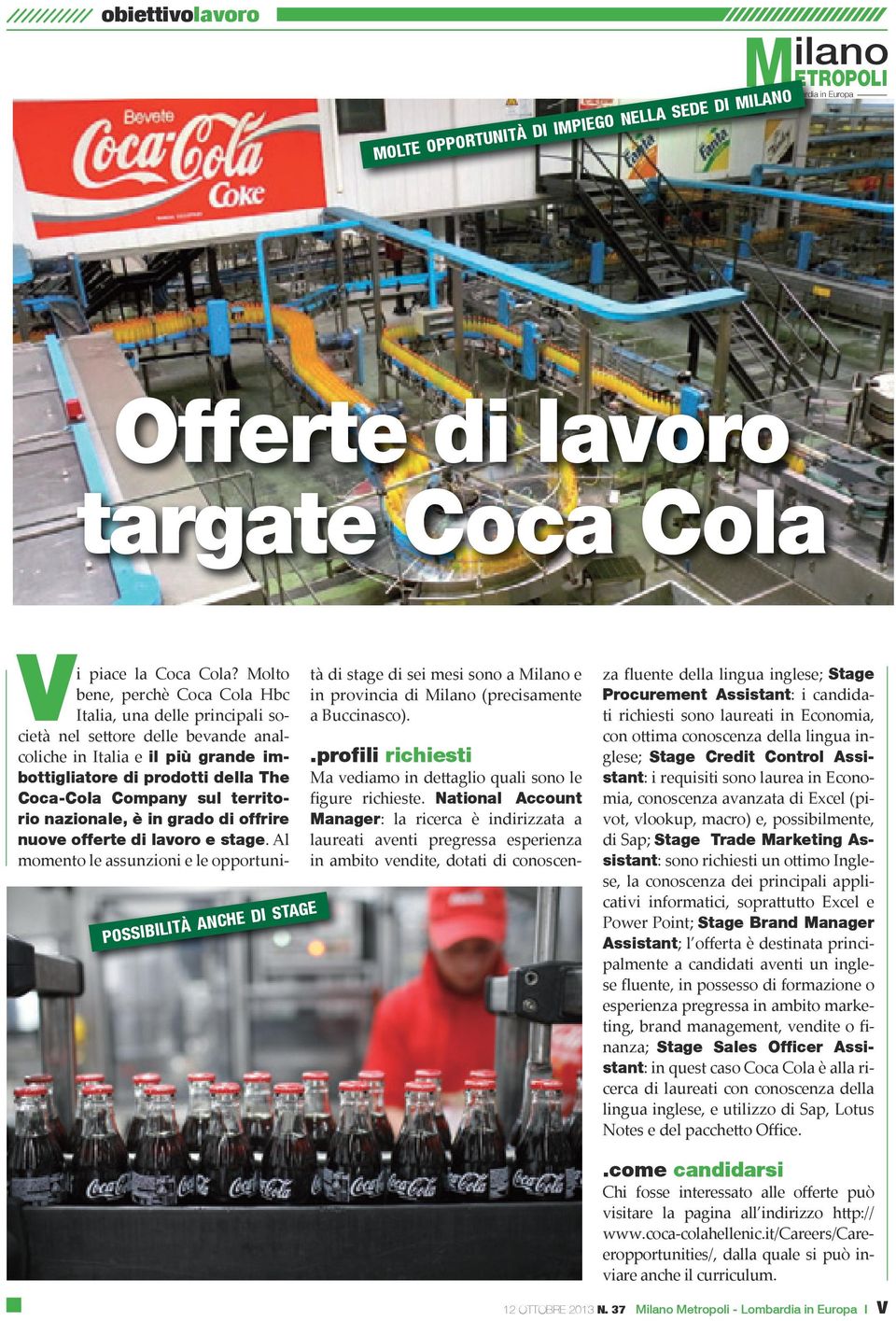 territorio nazionale, è in grado di offrire nuove offerte di lavoro e stage.