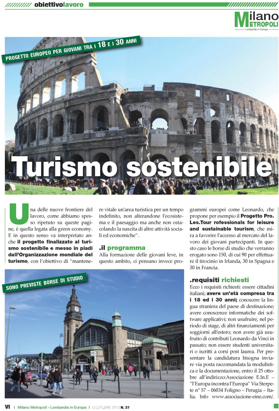 E in questo senso va interpretato anche il progetto finalizzato al turismo sostenibile e messo in piadi dall Organizzazione mondiale del turismo, con l obiettivo di mantenere vitale un area turistica