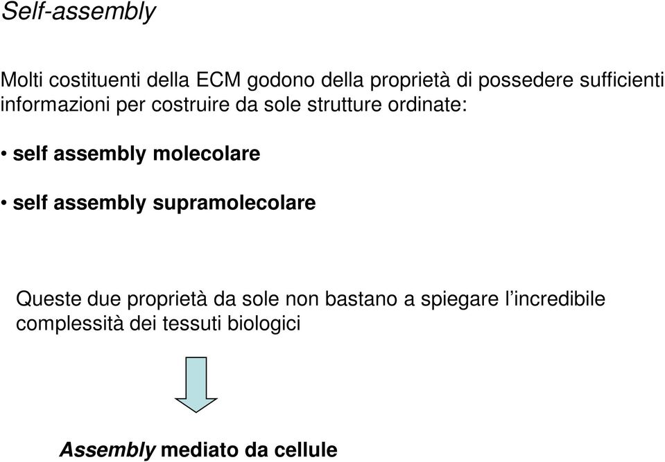 molecolare self assembly supramolecolare Queste due proprietà da sole non bastano