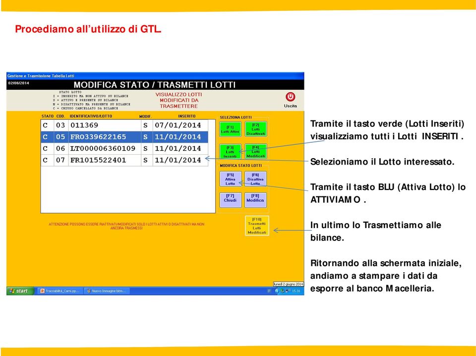 Tramite il tasto BLU (Attiva Lotto) lo ATTIVIAMO.