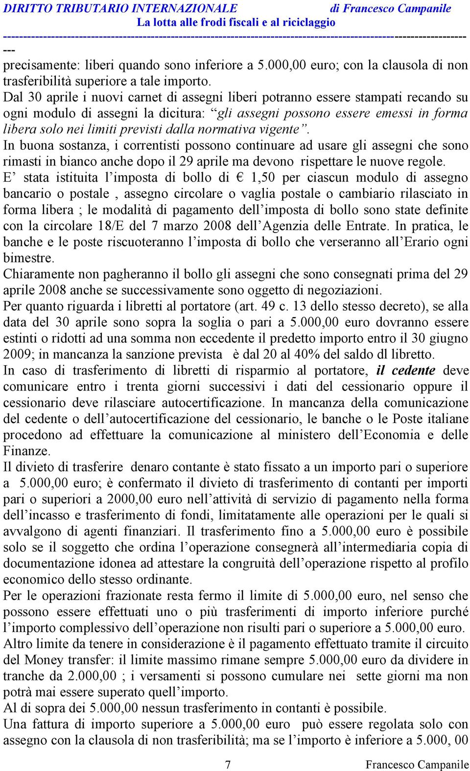 normativa vigente. In buona sostanza, i correntisti possono continuare ad usare gli assegni che sono rimasti in bianco anche dopo il 29 aprile ma devono rispettare le nuove regole.