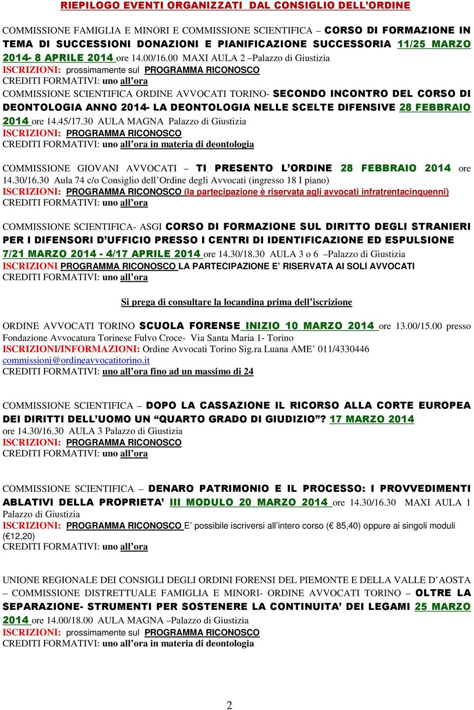 00 MAXI AULA 2 Palazzo di Giustizia ISCRIZIONI: prossimamente sul PROGRAMMA RICONOSCO COMMISSIONE SCIENTIFICA ORDINE AVVOCATI TORINO- SECONDO INCONTRO DEL CORSO DI DEONTOLOGIA ANNO 2014- LA