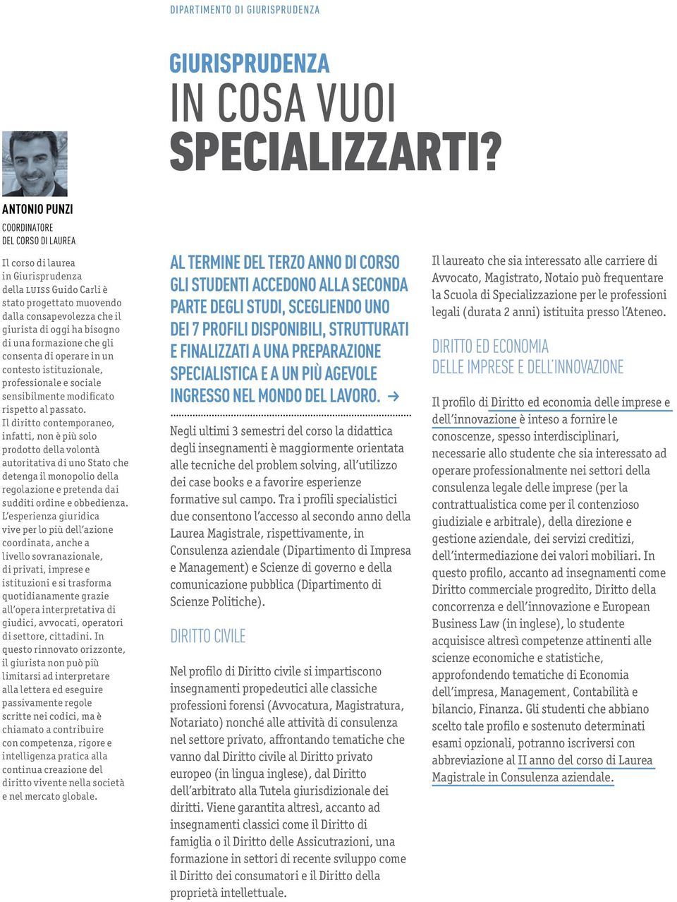 formazione che gli consenta di operare in un contesto istituzionale, professionale e sociale sensibilmente modificato rispetto al passato.