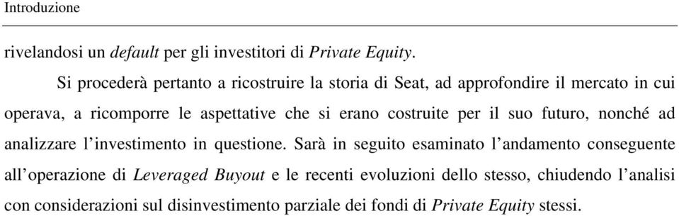 si erano costruite per il suo futuro, nonché ad analizzare l investimento in questione.