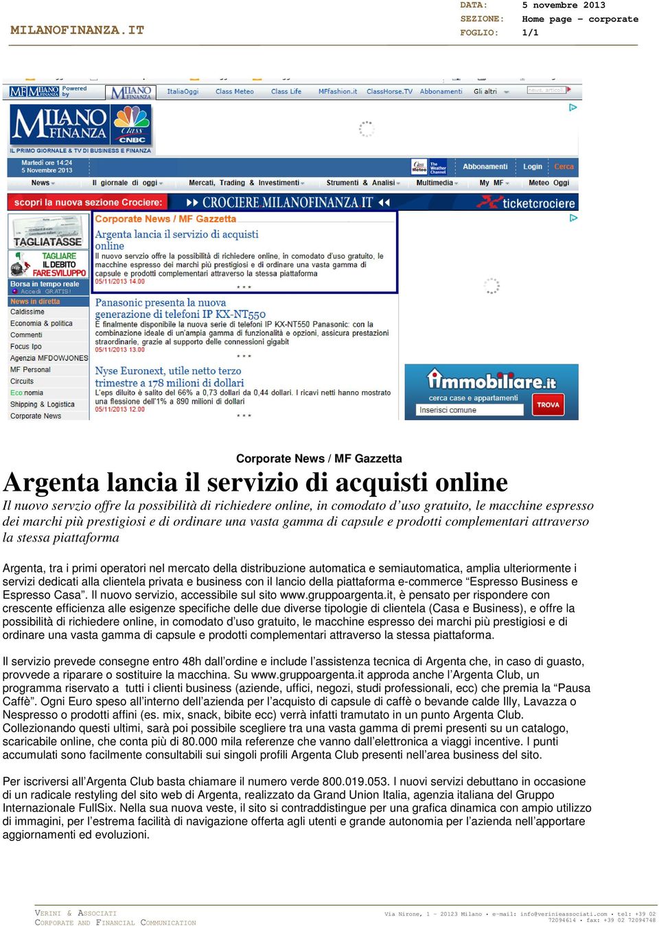 online, in comodato d uso gratuito, le macchine espresso dei marchi più prestigiosi e di ordinare una vasta gamma di capsule e prodotti complementari attraverso la stessa piattaforma Argenta, tra i