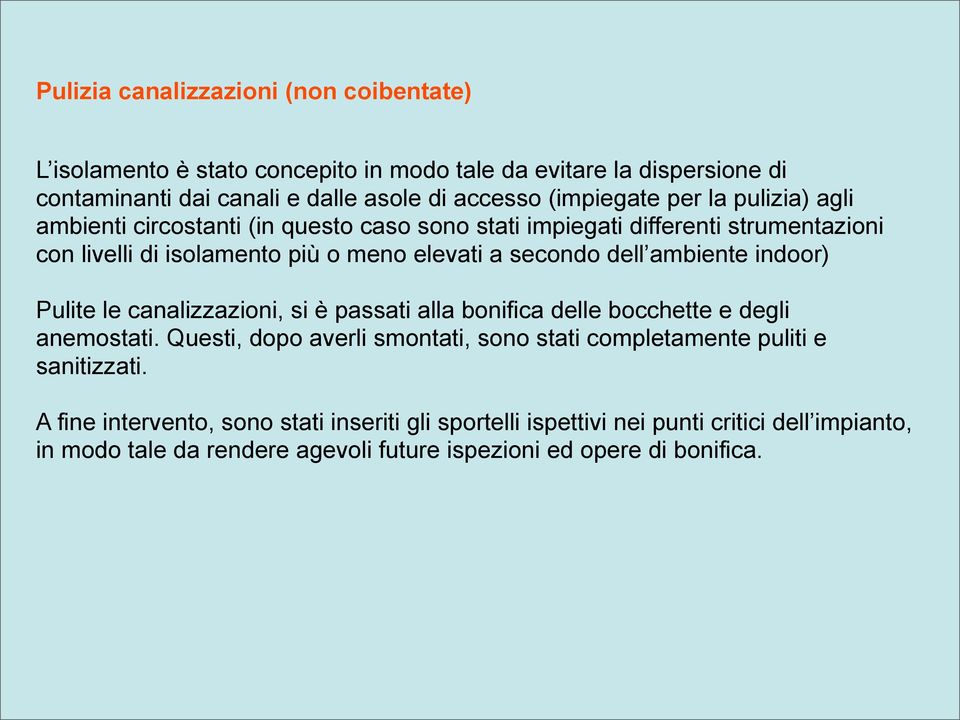 dell ambiente indoor) Pulite le canalizzazioni, si è passati alla bonifica delle bocchette e degli anemostati.