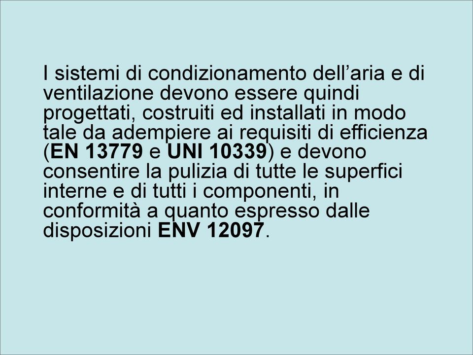 efficienza (EN 13779 e UNI 10339) e devono consentire la pulizia di tutte le