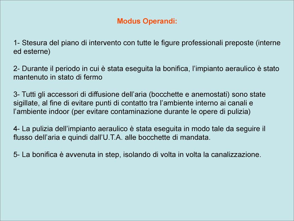 punti di contatto tra l ambiente interno ai canali e l ambiente indoor (per evitare contaminazione durante le opere di pulizia) 4- La pulizia dell impianto aeraulico è stata