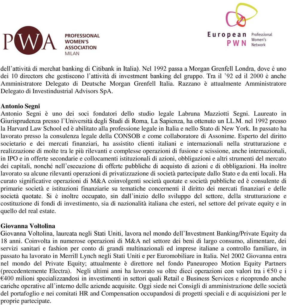 Antonio Segni Antonio Segni è uno dei soci fondatori dello studio legale Labruna Mazziotti Segni. Laureato in Giurisprudenza presso l Università degli Studi di Roma, La Sapienza, ha ottenuto un LL.M. nel 1992 presso la Harvard Law School ed è abilitato alla professione legale in Italia e nello Stato di New York.