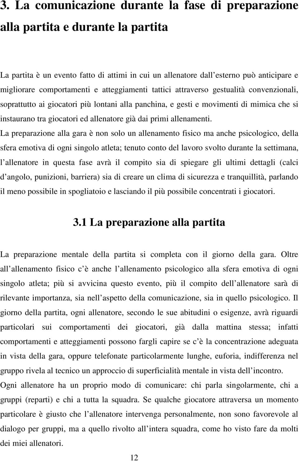 allenatore già dai primi allenamenti.