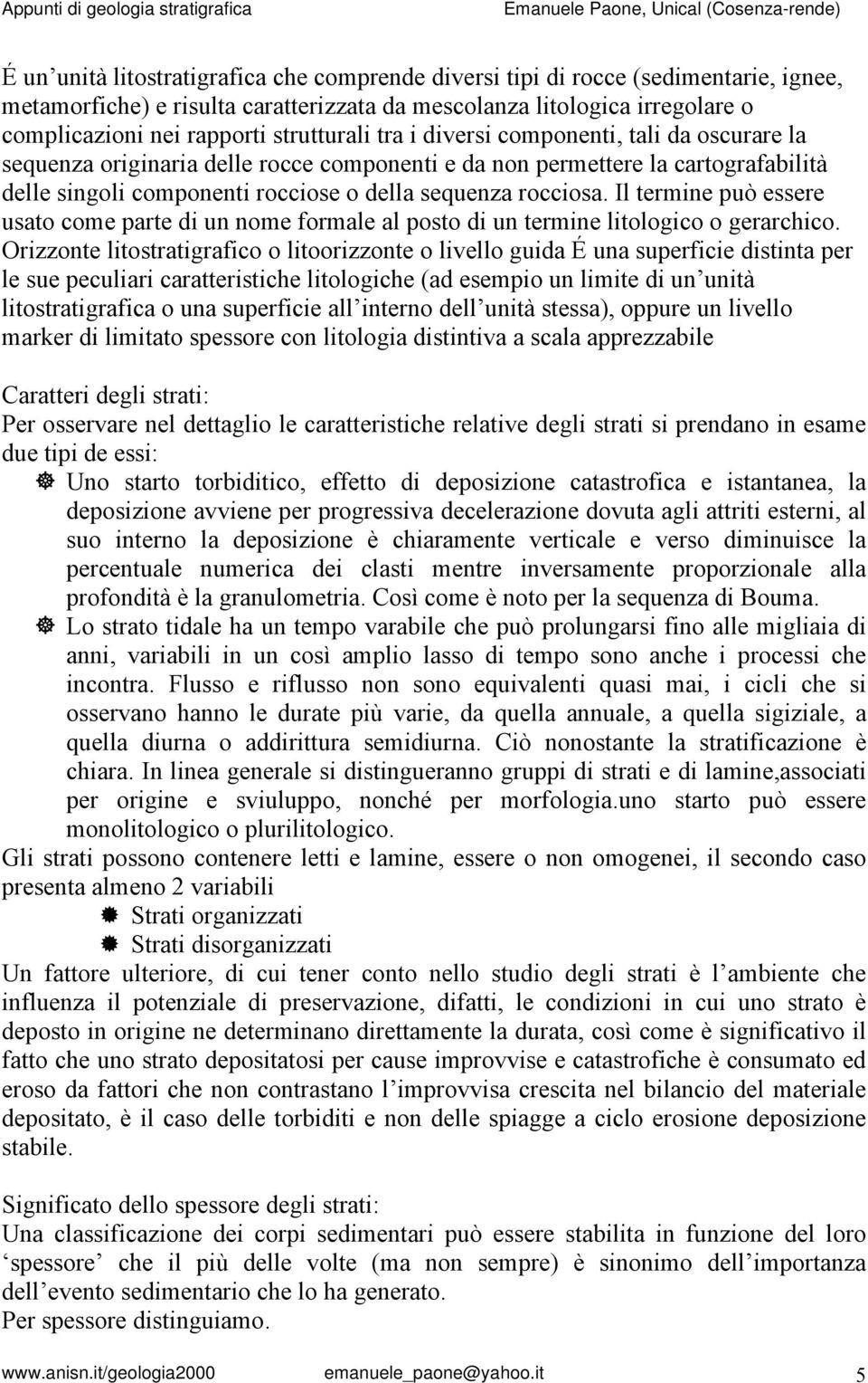 rocciosa. Il termine può essere usato come parte di un nome formale al posto di un termine litologico o gerarchico.