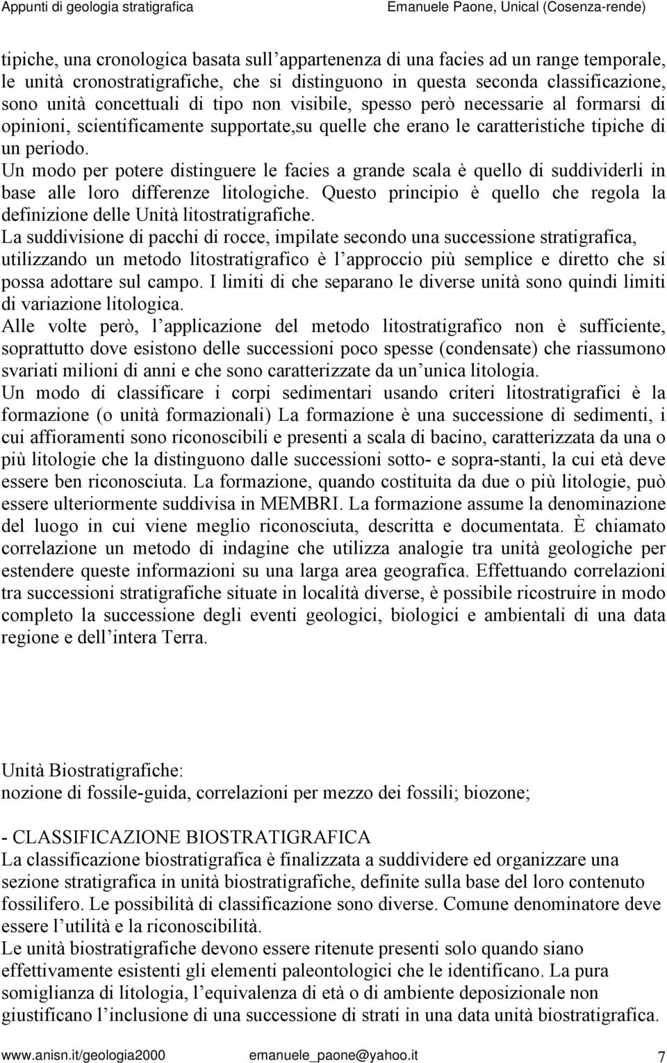 Un modo per potere distinguere le facies a grande scala è quello di suddividerli in base alle loro differenze litologiche.