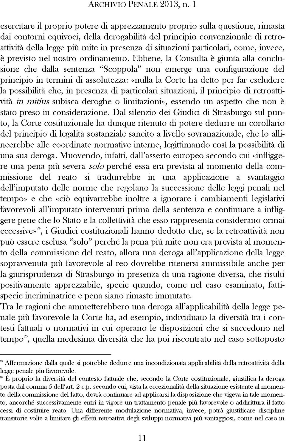 Ebbene, la Consulta è giunta alla conclusione che dalla sentenza Scoppola non emerge una configurazione del principio in termini di assolutezza: «nulla la Corte ha detto per far escludere la