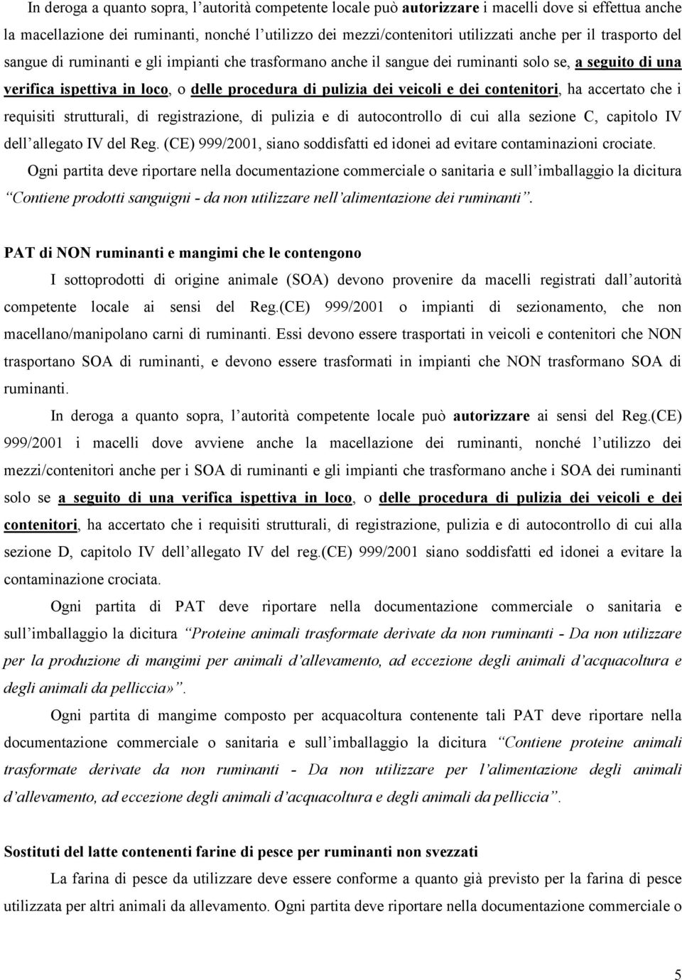 contenitori, ha accertato che i requisiti strutturali, di registrazione, di pulizia e di autocontrollo di cui alla sezione C, capitolo IV dell allegato IV del Reg.