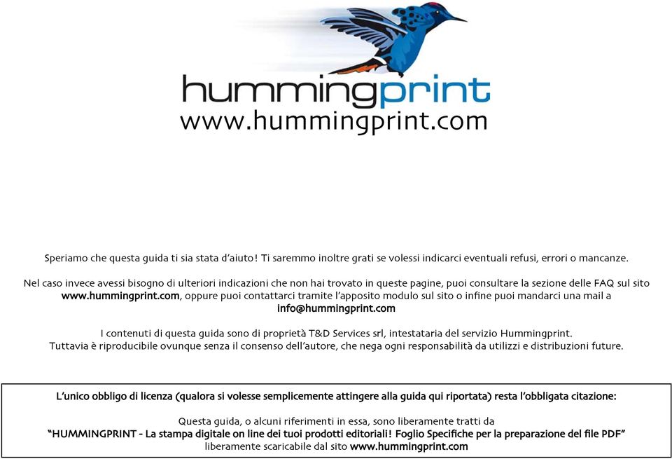 o infine puoi mandarci una mail a info@hummingprint.com I contenuti di questa guida sono di proprietà T&D Services srl, intestataria del servizio Hummingprint.