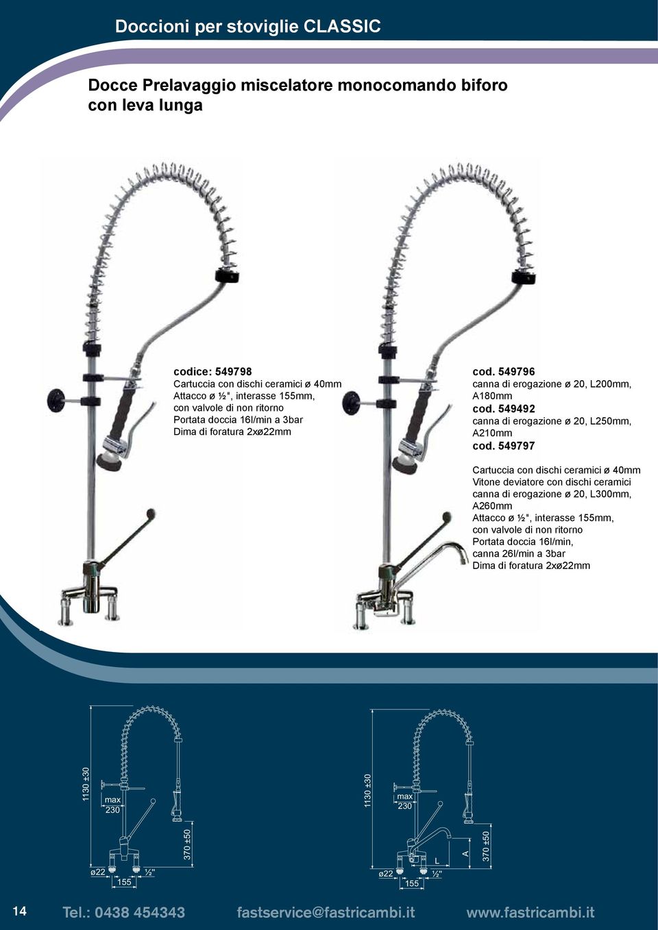 549797 Cartuccia con dischi ceramici ø 40mm Vitone deviatore con dischi ceramici canna di erogazione ø 20, L300mm, A260mm Attacco ø ½", interasse 155mm, Portata doccia