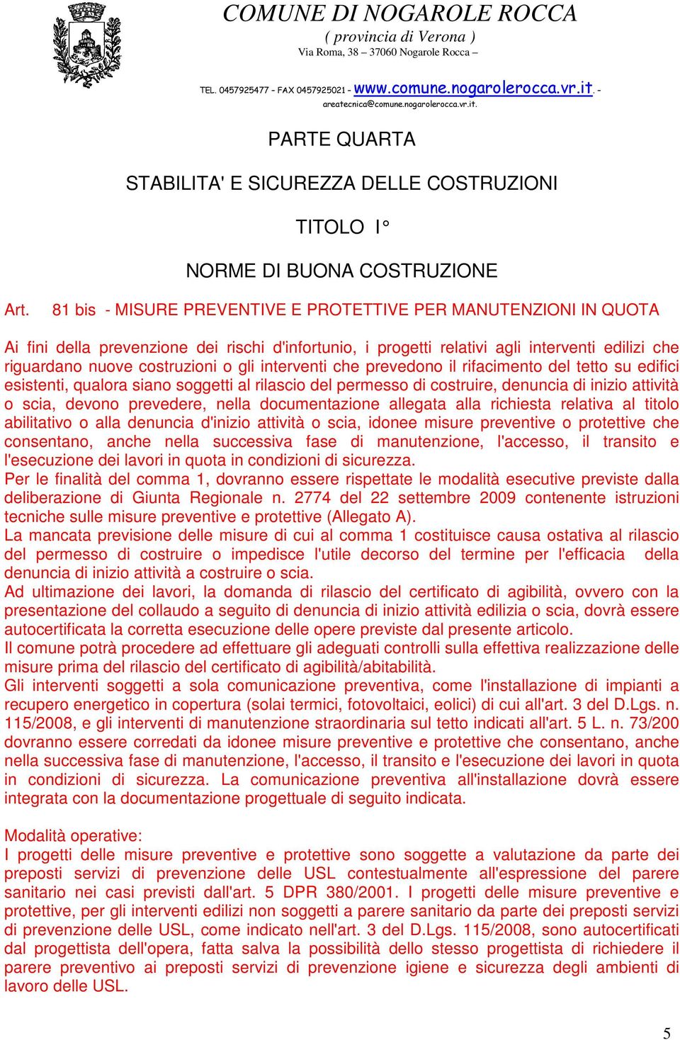 rilascio del permesso di costruire, denuncia di inizio attività o scia, devono prevedere, nella documentazione allegata alla richiesta relativa al titolo abilitativo o alla denuncia d'inizio attività