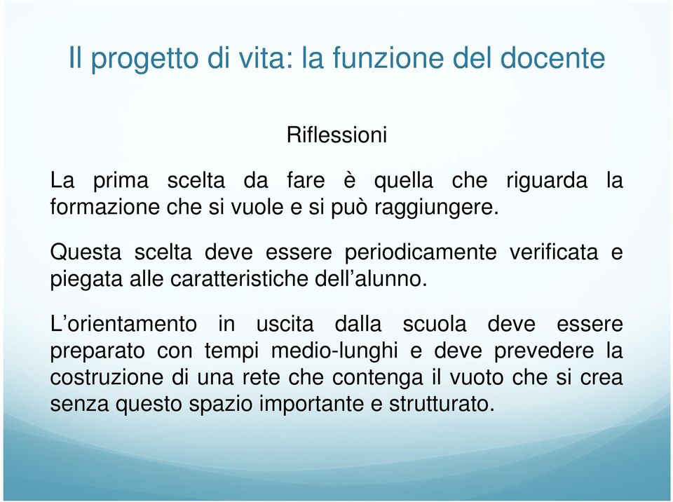 Questa scelta deve essere periodicamente verificata e piegata alle caratteristiche dell alunno.