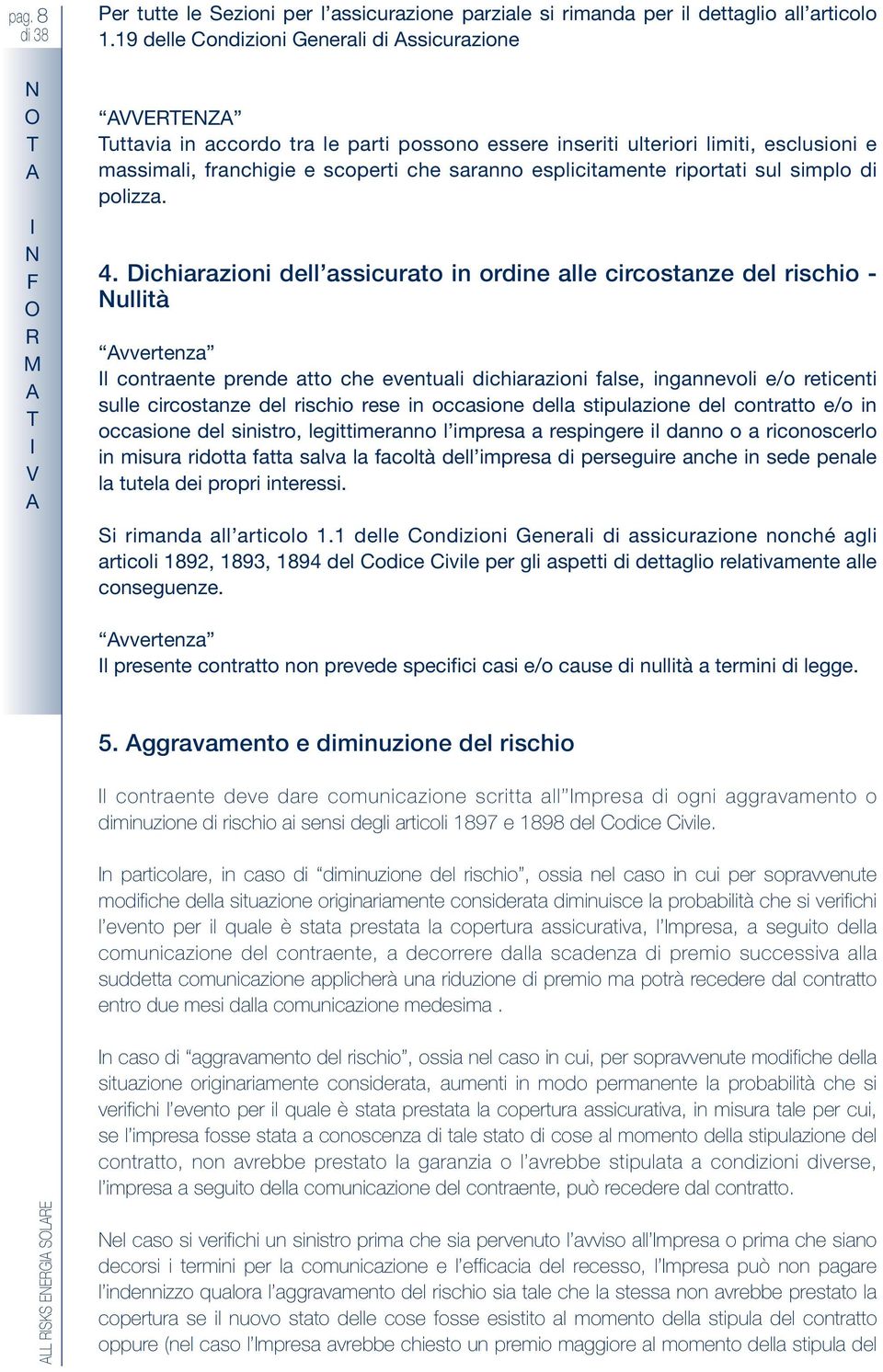 Dichirzini dell ssicur in rdine lle circsnze del rischi - ullià vverenz l cnrene prende che evenuli dichirzini flse, ingnnevli e/ reiceni sulle circsnze del rischi rese in ccsine dell sipulzine del