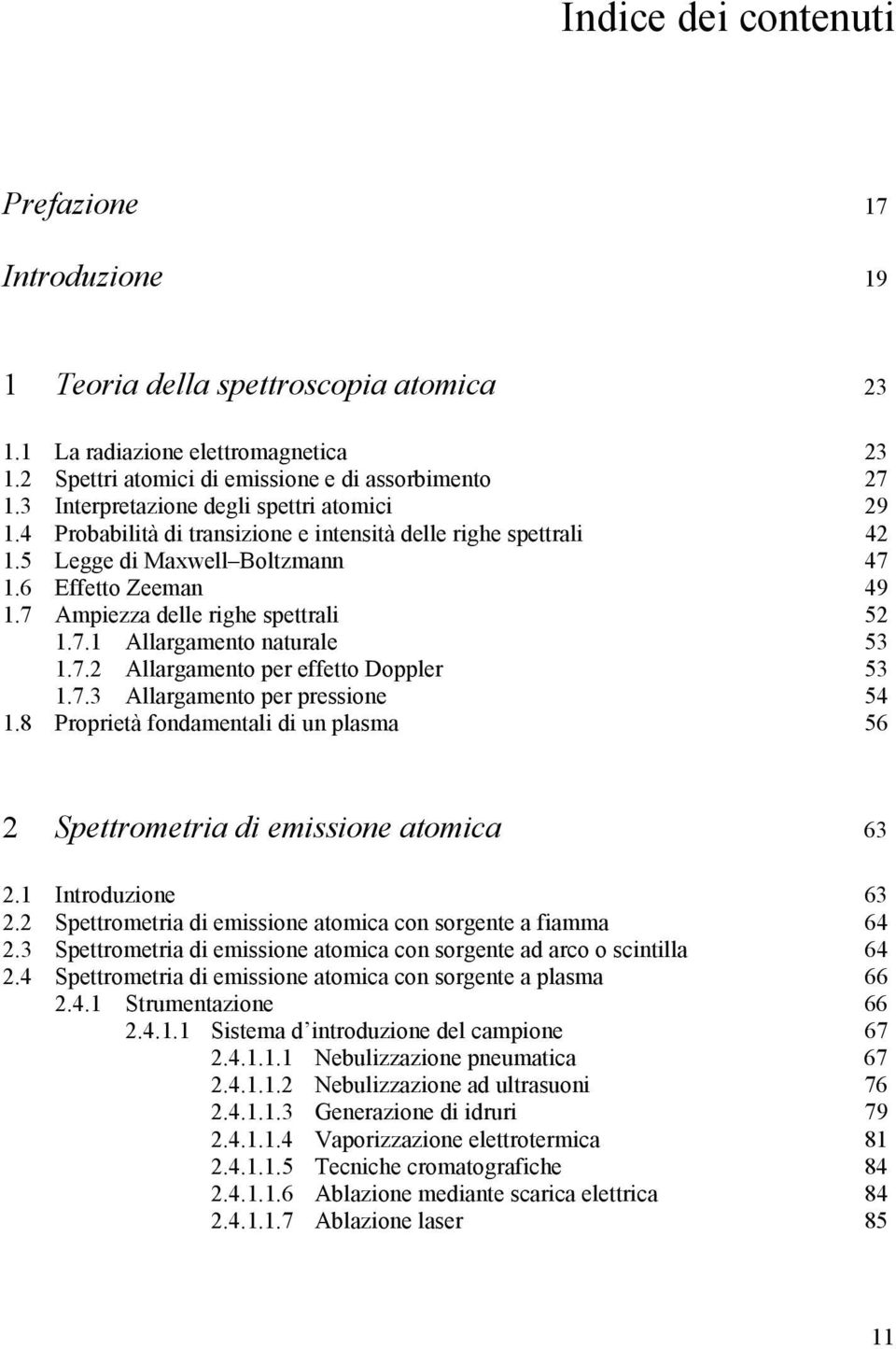 7 Ampiezza delle righe spettrali 52 1.7.1 Allargamento naturale 53 1.7.2 Allargamento per effetto Doppler 53 1.7.3 Allargamento per pressione 54 1.