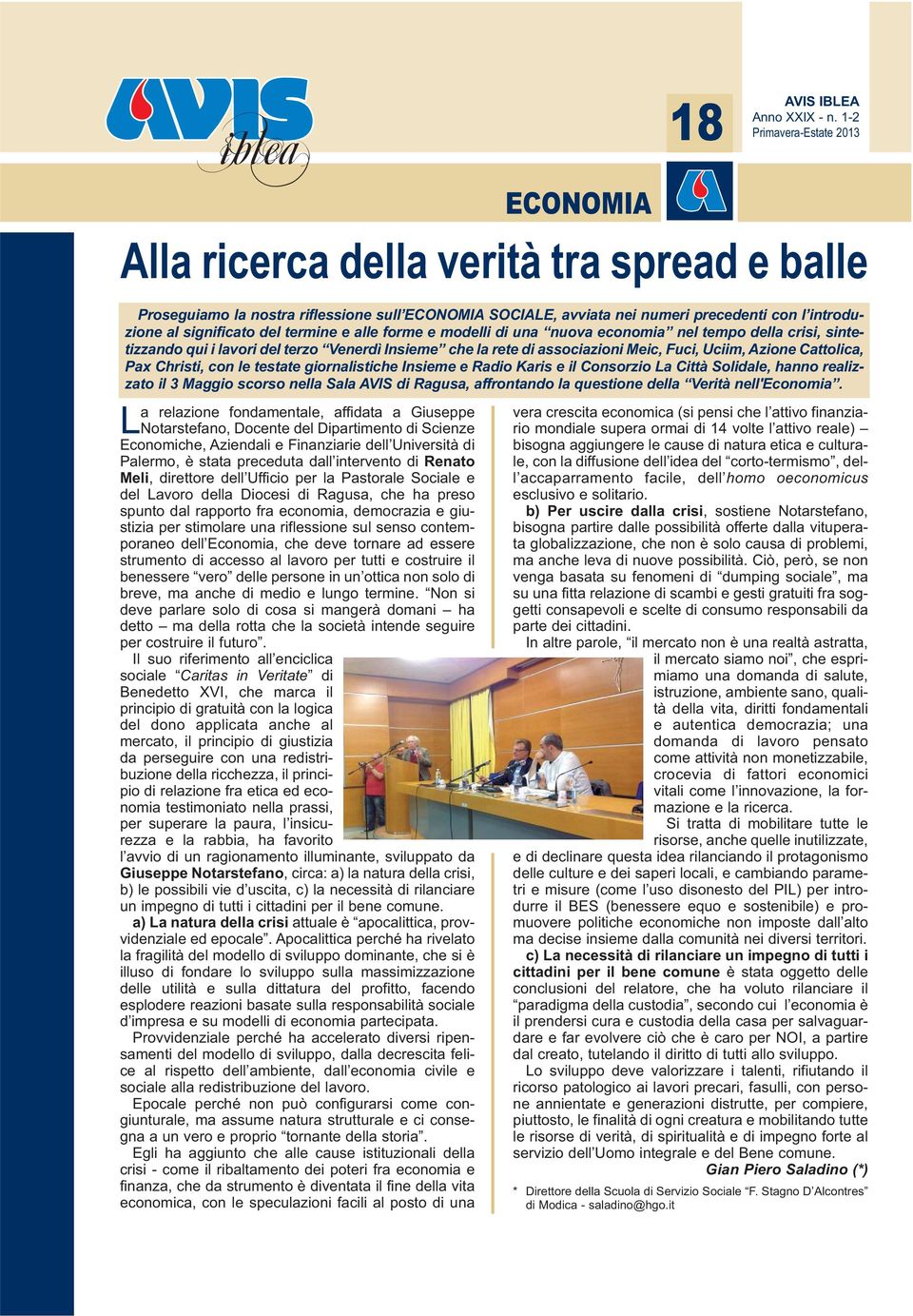 Cattolica, Pax Christi, con le testate giornalistiche Insieme e Radio Karis e il Consorzio La Città Solidale, hanno realizzato il 3 Maggio scorso nella Sala AVIS di Ragusa, affrontando la questione