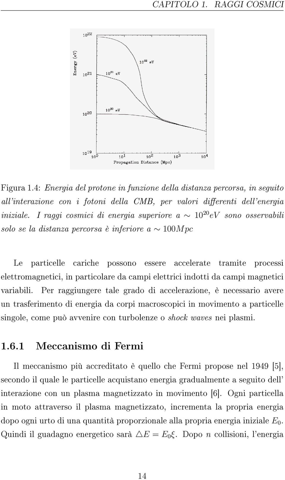 in particolare da campi elettrici indotti da campi magnetici variabili.