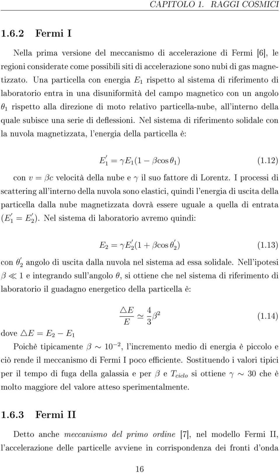 particella-nube, all'interno della quale subisce una serie di deessioni. Nel sistema di riferimento solidale con la nuvola magnetizzata, l'energia della particella è: E 1 = γe 1 (1 βcos θ 1 ) (1.