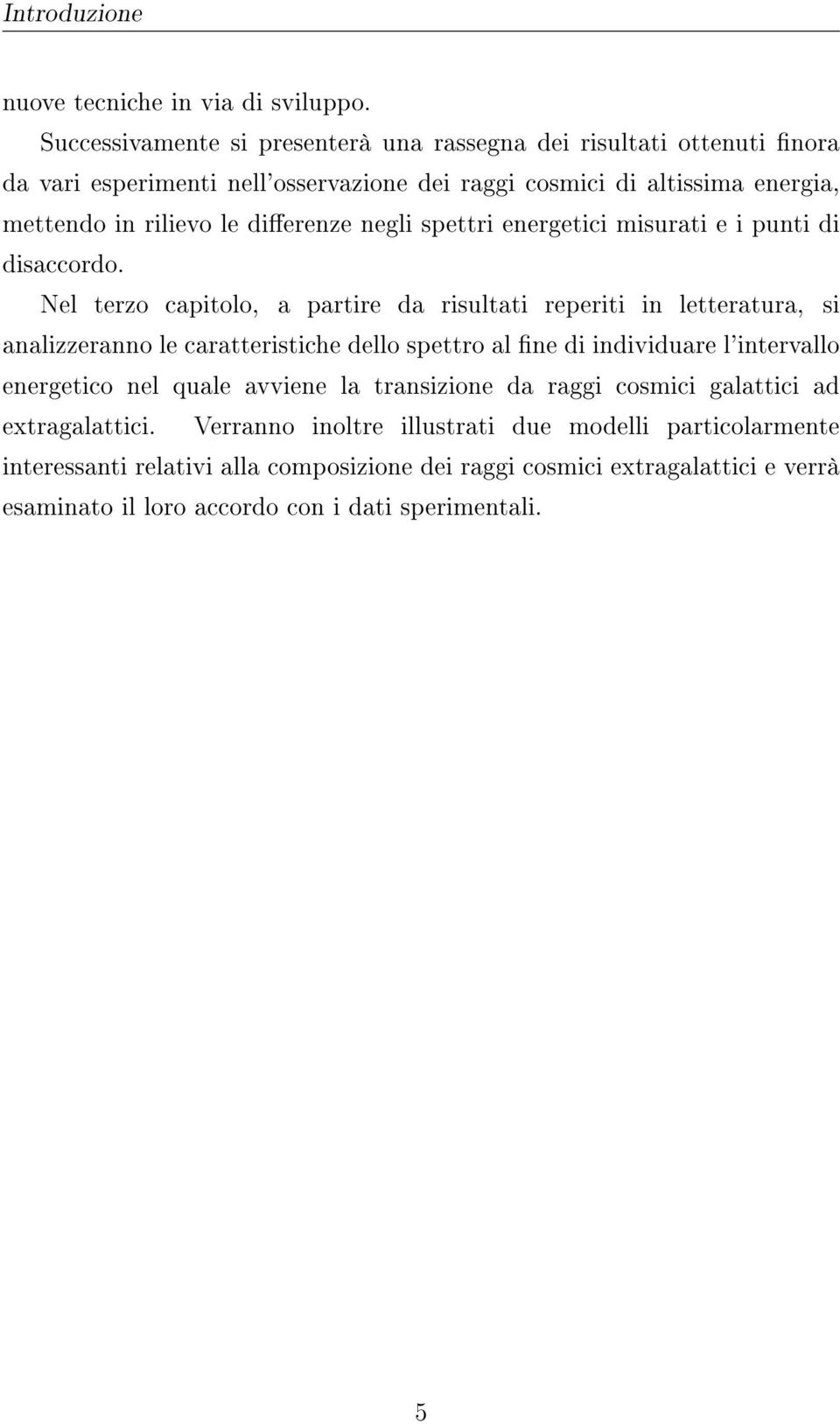 dierenze negli spettri energetici misurati e i punti di disaccordo.