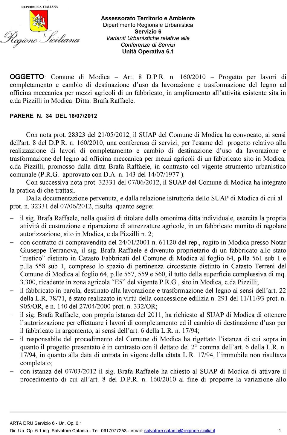 attività esistente sita in c.da Pizzilli in Modica. Ditta: Brafa Raffaele. PARERE N. 34 DEL 16/07/2012 Con nota prot.