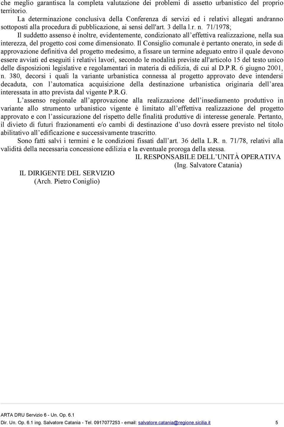 71/1978; Il suddetto assenso è inoltre, evidentemente, condizionato all effettiva realizzazione, nella sua interezza, del progetto così come dimensionato.