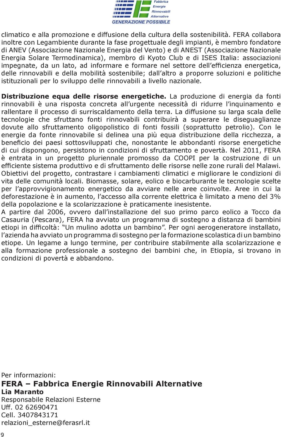 Solare Termodinamica), membro di Kyoto Club e di ISES Italia: associazioni impegnate, da un lato, ad informare e formare nel settore dell efficienza energetica, delle rinnovabili e della mobilità