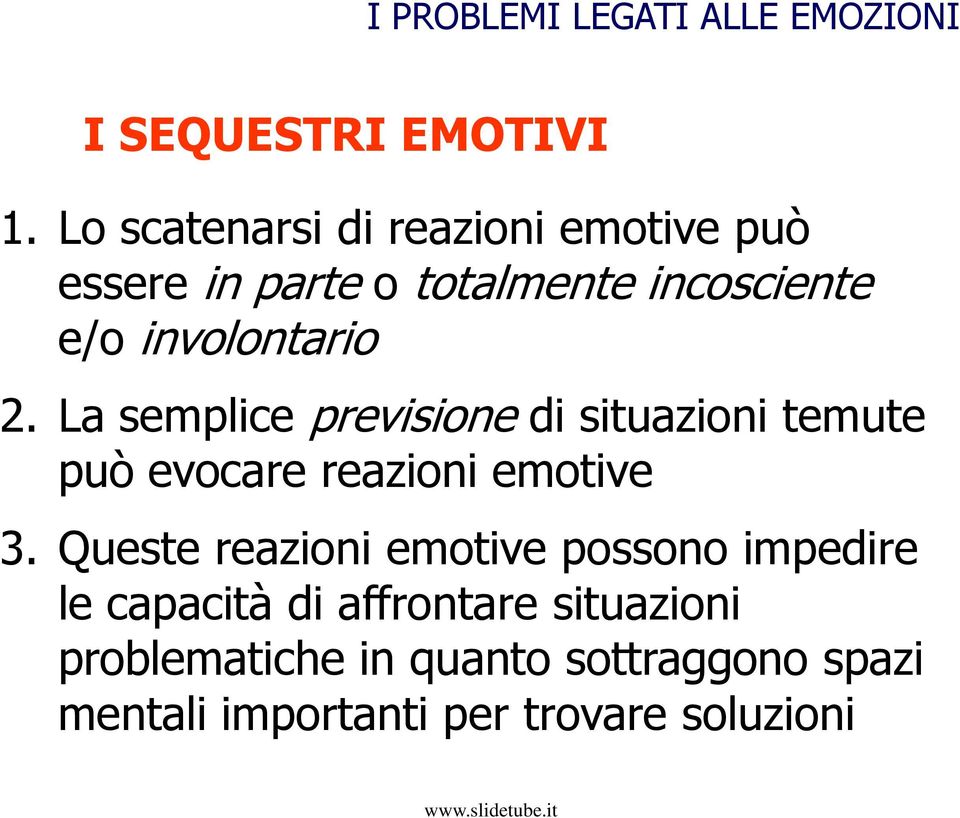 La semplice previsione di situazioni temute può evocare reazioni emotive 3.