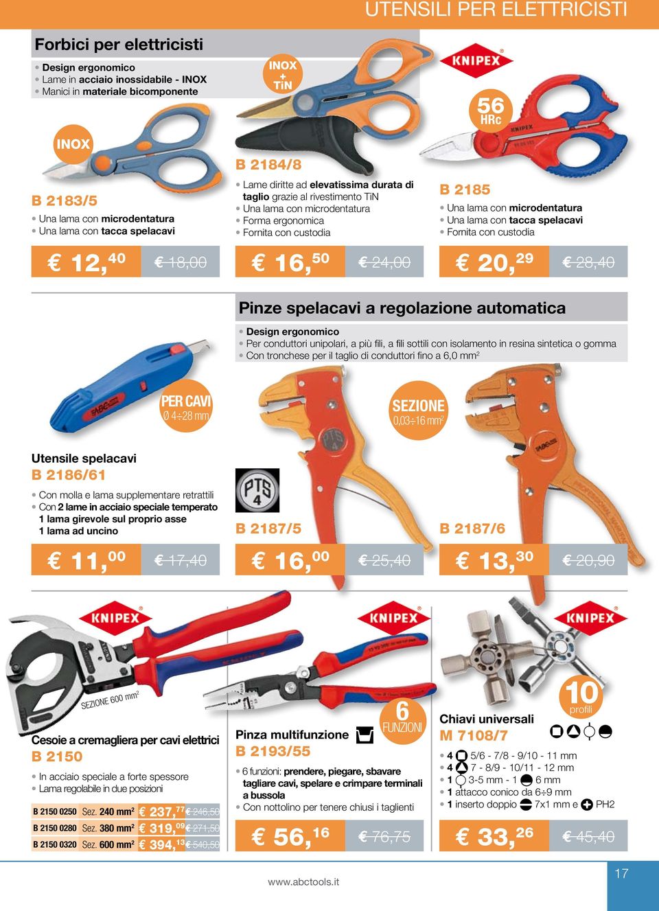 microdentatura Una lama con tacca spelacavi Fornita con custodia 12, 40 18,00 16, 50 24,00 20, 29 28,40 Pinze spelacavi a regolazione automatica Design ergonomico Per conduttori unipolari, a più