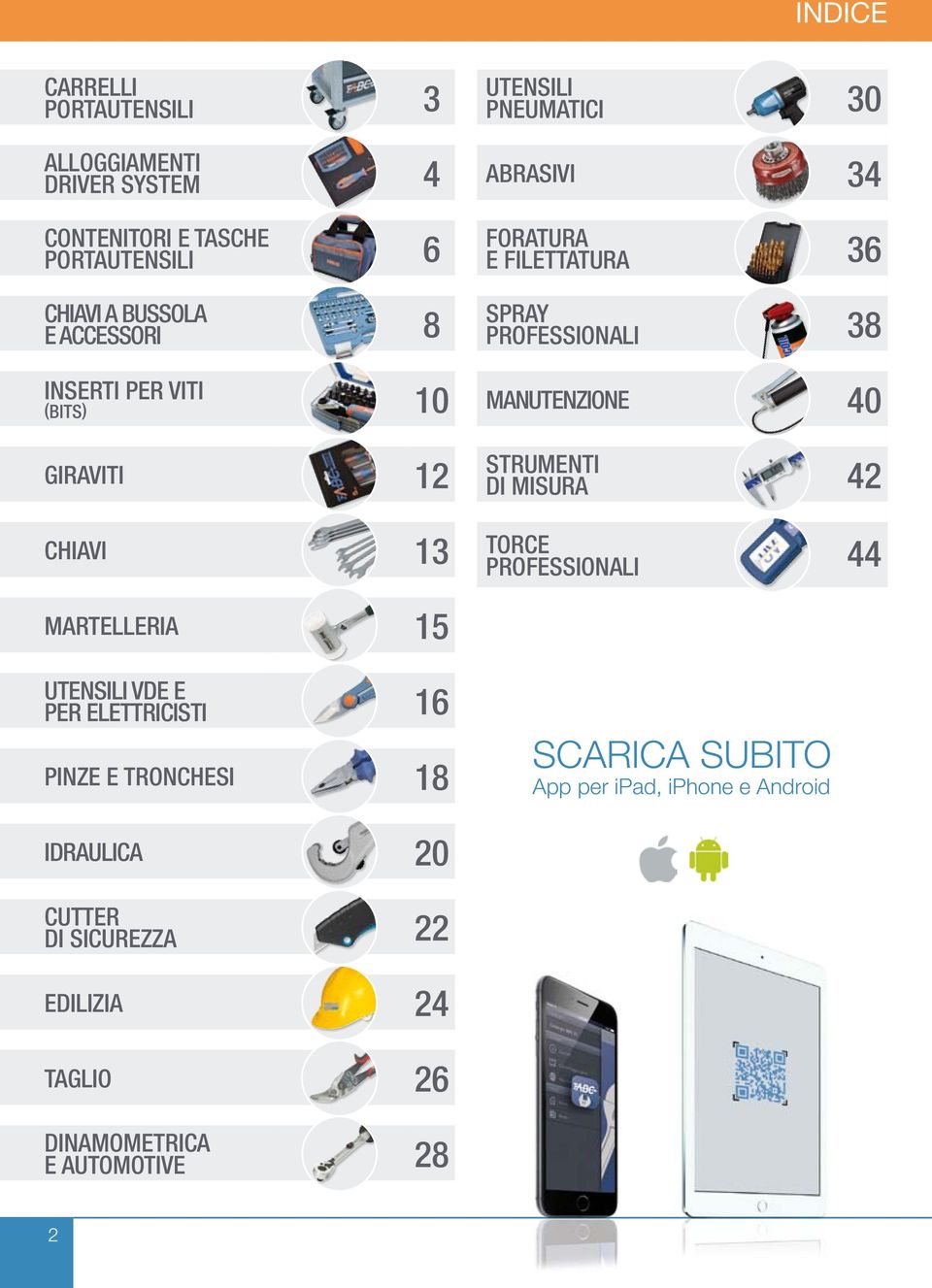 manutenzione 40 strumenti di misura 42 TORCE PROFESSIONALI 44 Martelleria 15 Utensili VDE E per elettricisti 16 PINZE E TRONCHESI 18