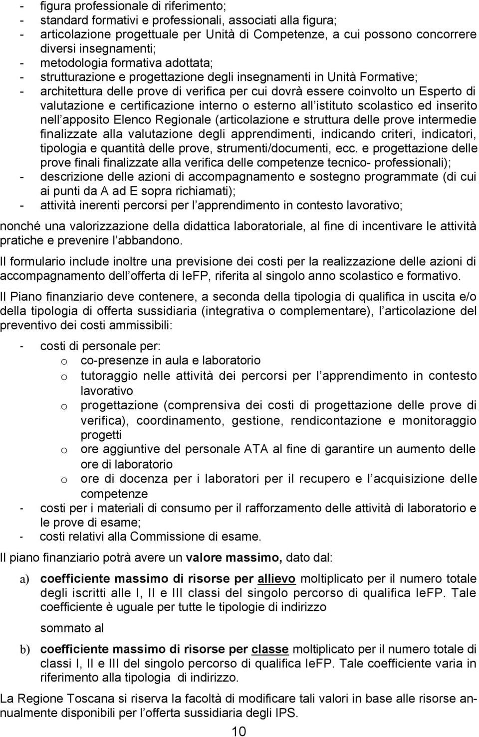 valutazione e certificazione interno o esterno all istituto scolastico ed inserito nell apposito Elenco Regionale (articolazione e struttura delle prove intermedie finalizzate alla valutazione degli