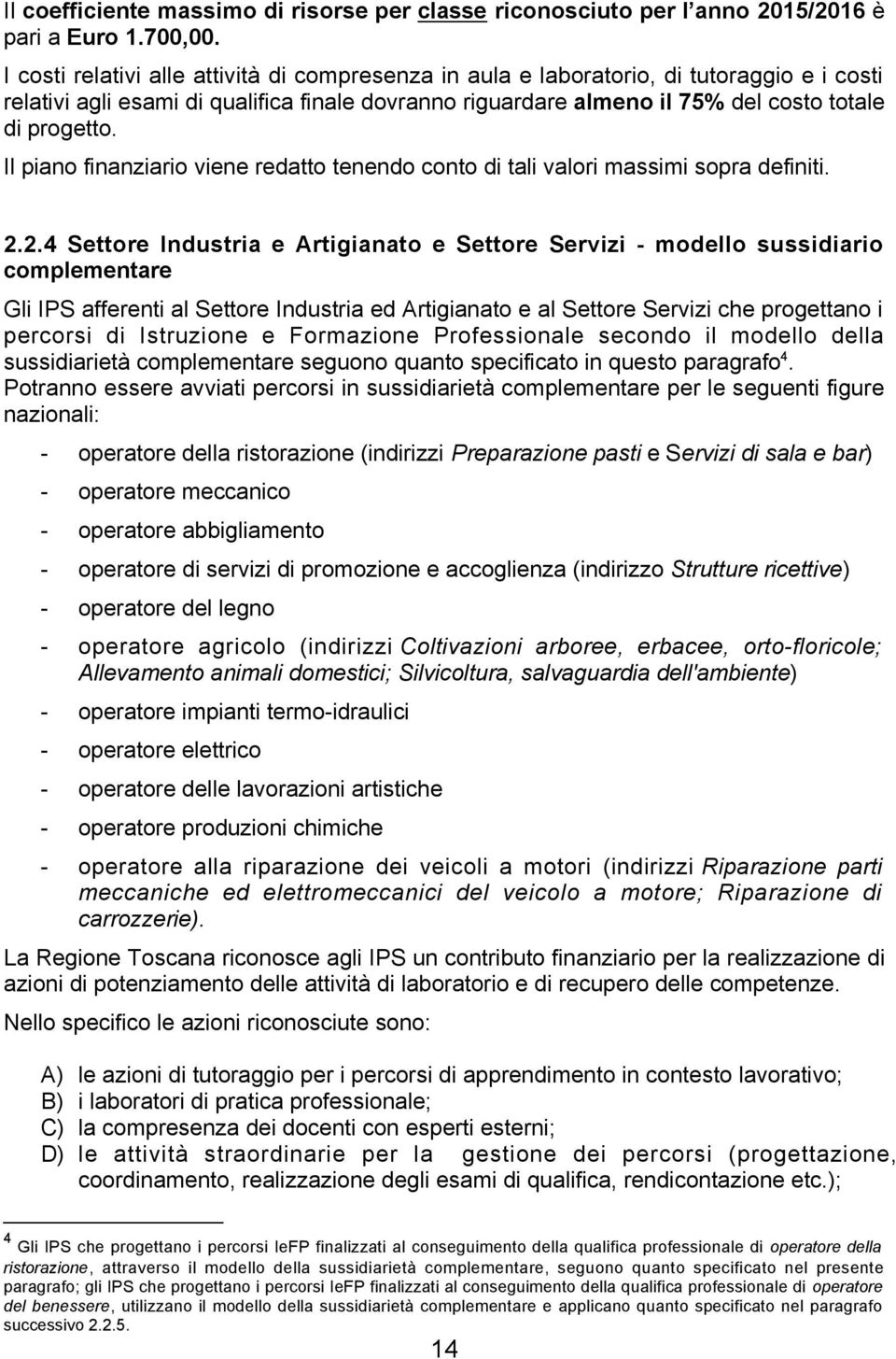 Il piano finanziario viene redatto tenendo conto di tali valori massimi sopra definiti. 2.