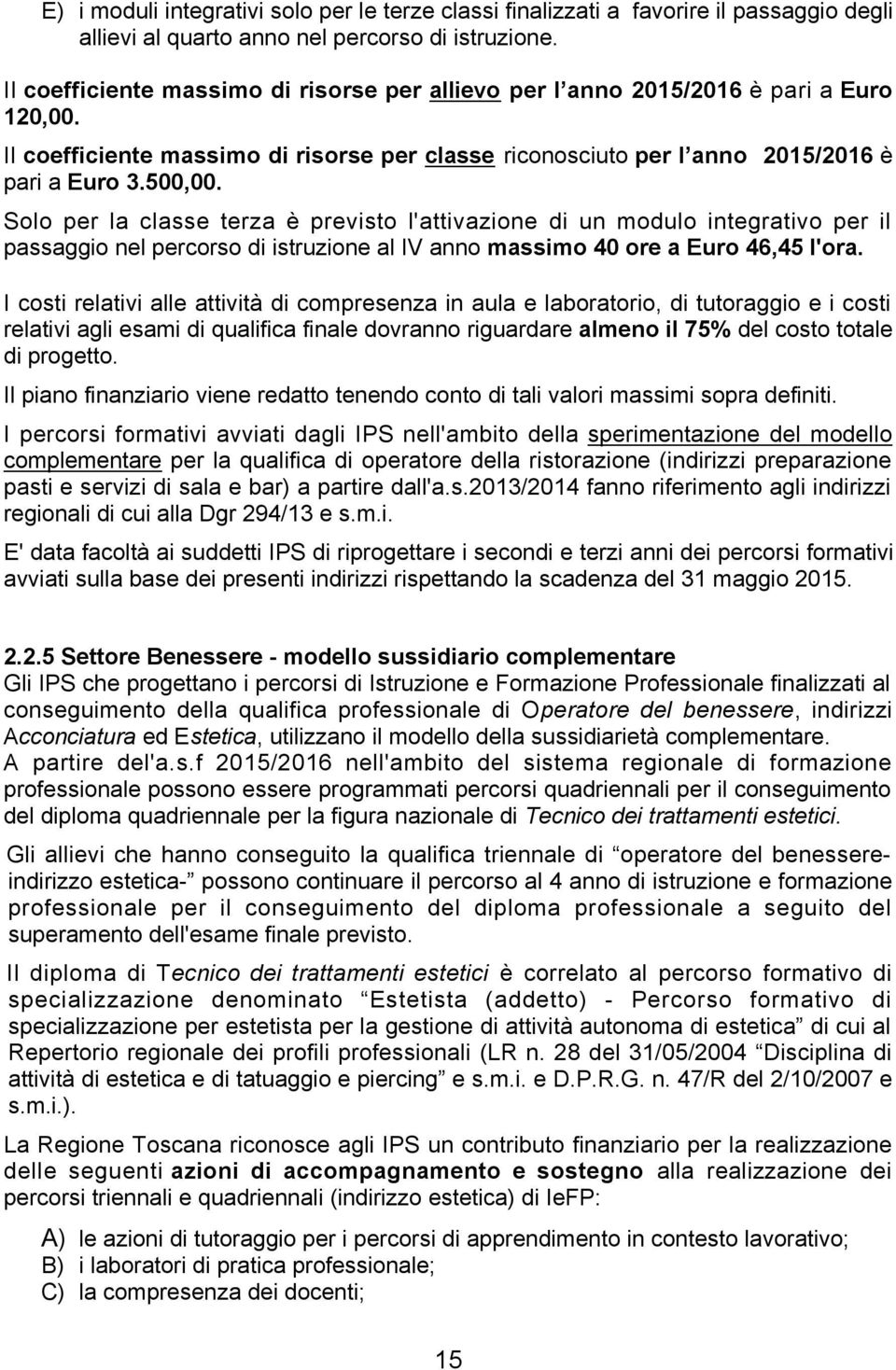 Solo per la classe terza è previsto l'attivazione di un modulo integrativo per il passaggio nel percorso di istruzione al IV anno massimo 40 ore a Euro 46,45 l'ora.