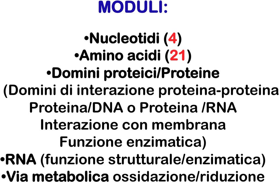Proteina/DNA o Proteina /RNA Interazione con membrana Funzione
