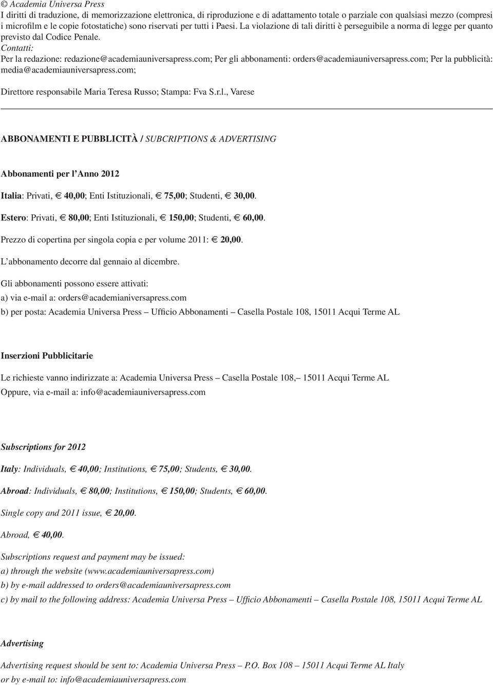 com; Per gli abbonamenti: orders@academiauniversapress.com; Per la pubblicità: media@academiauniversapress.com; Direttore responsabile Maria Teresa Russo; Stampa: Fva S.r.l., Varese ABBONAMENTI E PUBBLICITÀ / SUBCRIPTIONS & ADVERTISING Abbonamenti per l Anno 2012 Italia: Privati, 40,00; Enti Istituzionali, 75,00; Studenti, 30,00.