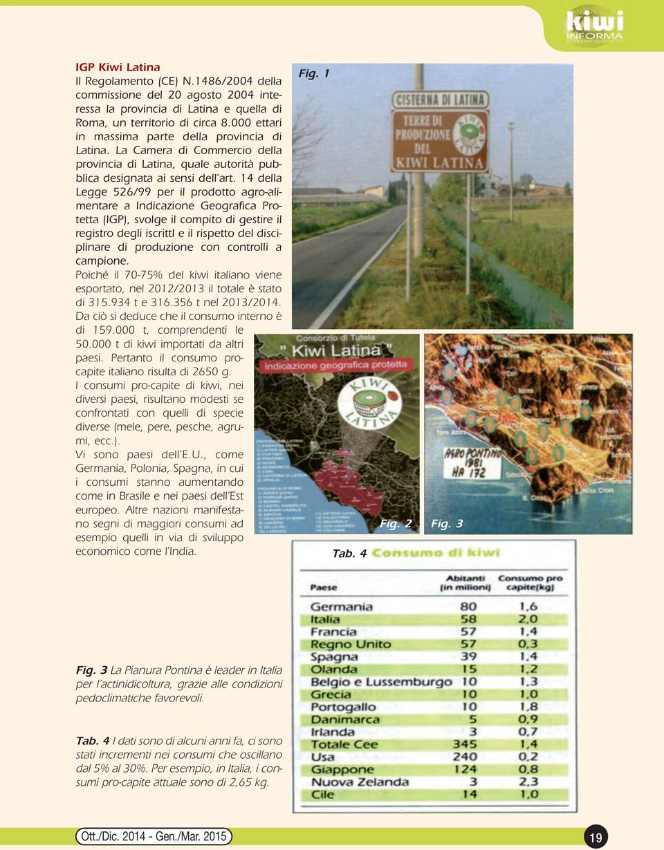 14 della Legge 526/99 per il prodotto agro-alimentare a Indicazione Geografica Protetta (IGP), svolge il compito di gestire il registro degli iscritti e il rispetto del disciplinare di produzione con